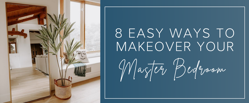 8 Easy ways to makeover your master bedroom