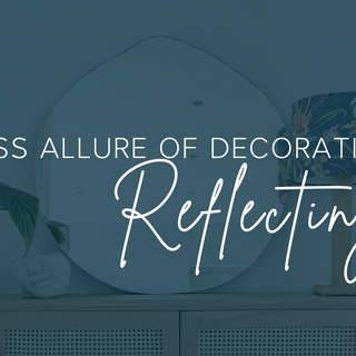 Reflecting Style: The Timeless Allure of Decorative Mirrors - Paramount Mirrors and Prints